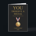 Cartão De Agradecimento You Deserve a Medal Funny Coach Elegant Black Team<br><div class="desc">You Deserve a Medal Funny Coach Elegant Black Team Thank You Card. Make your coach smile with this funny “You Deserve a Medal” card, featuring an elegant black background, faux gold typography, and a gold medal design. A perfect mix of humor and appreciation, ideal for end-of-season gifts, team celebrations, and...</div>