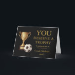 Cartão De Agradecimento You Deserve a Trophy Soccer Coach Funny<br><div class="desc">Make your soccer coach smile with this funny “You Deserve a Trophy” card, featuring an elegant black background, faux gold typography, and a gold trophy with soccer ball design. A perfect mix of humor and appreciation, ideal for end-of-season gifts and team thank you moments. Designed especially for soccer teams, this...</div>