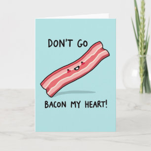 Cartão de Amor Não Vá Bacon Meu Coração
