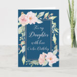 Cartão de Aniversário das Flores Azuis-Rosa Marinh<br><div class="desc">Cartão de aniversário para a filha em azul marinho com flores cor-de-água cor rosa e verso atencioso.</div>