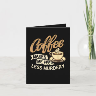 Cartão De Festividades Café Me Faz Me Sentir Menos Assassino