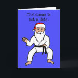Cartão De Festividades Christmas Is Not A Date Cards Black Belt Santa<br><div class="desc">Martial Arts theme holiday cards have Santa on the front, wearing a black belt, and the phrase Christmas is not a date. Inside says, It's a state of mind, Keep the spirit. These are unique cards for Martial Artists to send out to fellow Karate, Taekwondo, Kung Fu Kid, Judo, Tang...</div>