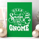 Cartão De Festividades Dear Santa It Was The Gnome Christmas<br><div class="desc">Dear Santa It Was The Gnome Christmas Holiday Card. Personalize this custom modern design with your own inside greeting.</div>