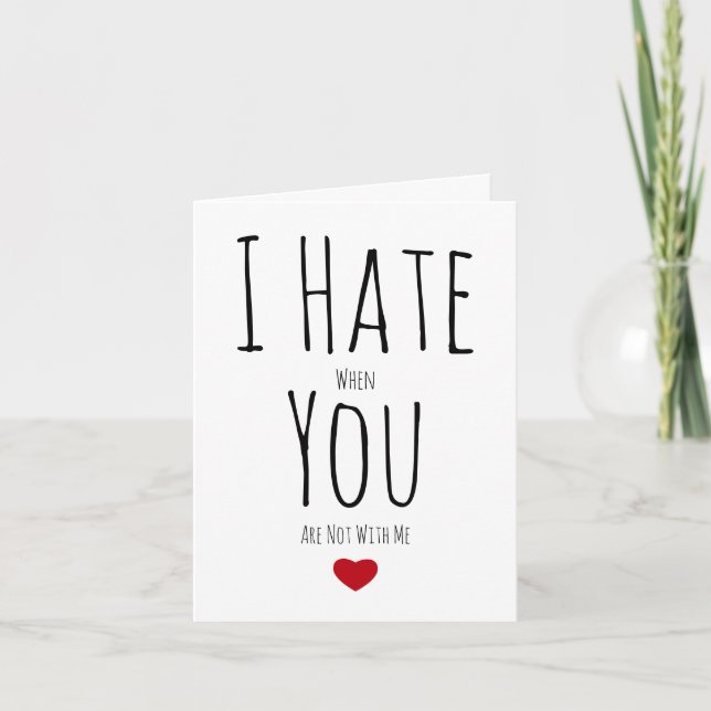 Cartão De Festividades Eu Odeio Quando Você Não Está Comigo Engraçado Vda (Frente)