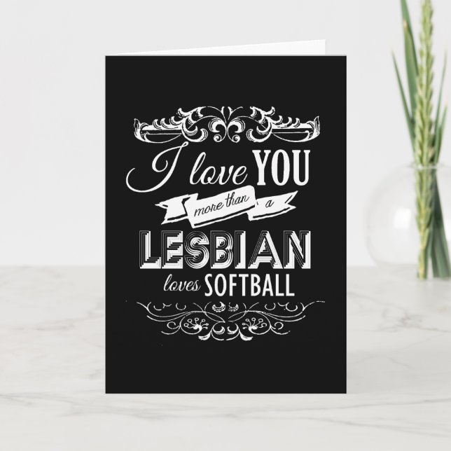 CARTÃO DE FESTIVIDADES EU TE AMO MAIS DO QUE UM SOFTBALL LESBIANO ADORA - (Frente)