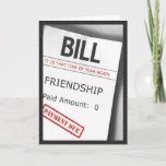 Cartão De Festividades Friendship Bill Humor<br><div class="desc">This is a greeting card of a service bill for friendship. Humor/ Funny. Design by artist KC Crues!</div>