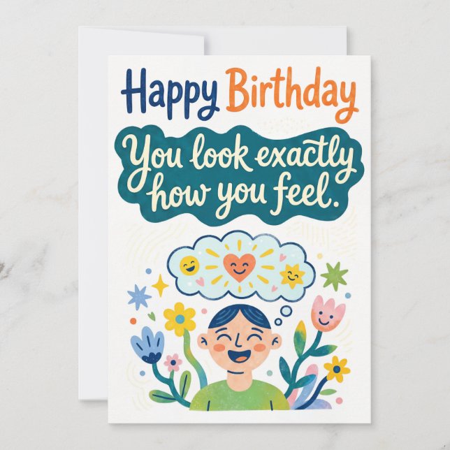 Cartão De Festividades Happy Birthday – You Look Exactly How You Feel (Frente)