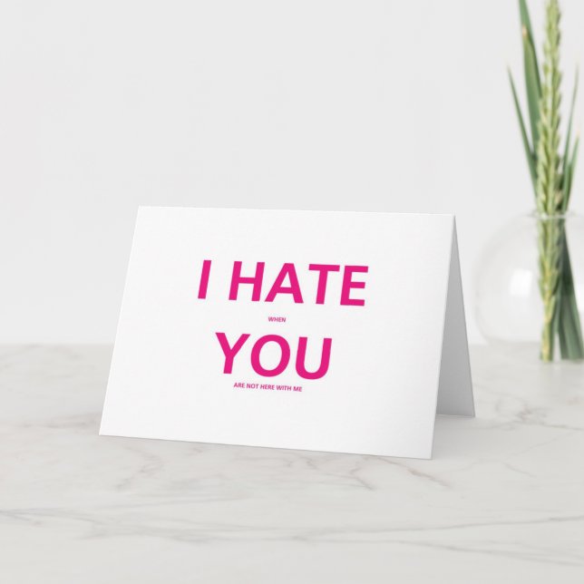 Cartão De Festividades I Hate When You Are Not With Me - Valentines Day (Frente)
