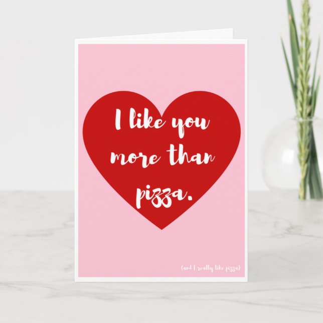 Cartão De Festividades "I like you more than pizza," Valentine Card (Frente)