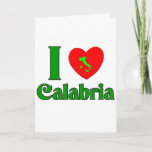 Cartão De Festividades I Love Calabria Italy<br><div class="desc">This is a great way to show your Italian pride. Great for a t-shirt or t-shirts,  aprons,  buttons,  magnets and more... .  Great gift for any occasion especially Christmas,  birthdays,  Mother's Day,  Father's Day and everyday. I Love Calabria Italy.</div>