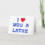 Cartão De Festividades I Love You a Latke<br><div class="desc">Great Chanukah gift to tell somebody how much you love them with a play on words with Latke!</div>