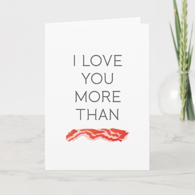 Cartão De Festividades I love you more than bacon card (Frente)