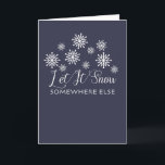 Cartão De Festividades Let It Snow Somewhere Else Custom Christmas Card<br><div class="desc">Whether you've retired to someplace warm, or are trapped in a snowy climate while dreaming of a sunny beach, this custom Christmas card pretty much sums up your views of winter. It's perfect for anyone who hates snow or doesn't appreciate cold winters. So, let it snow as long as it's...</div>