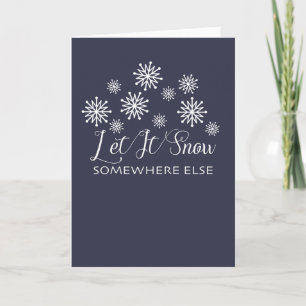 Cartão De Festividades Let It Snow Somewhere Else Custom Christmas Card