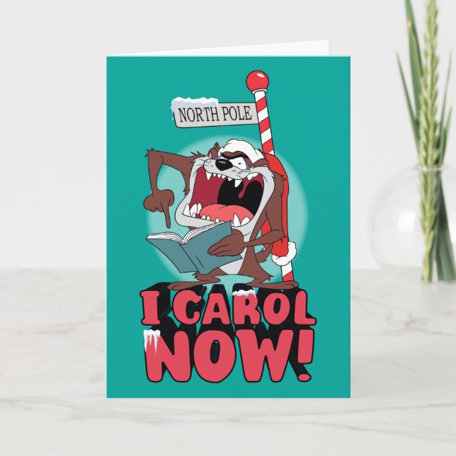 CARTÃO DE FESTIVIDADES TAZ™ "I CAROL NOW!" (Frente)