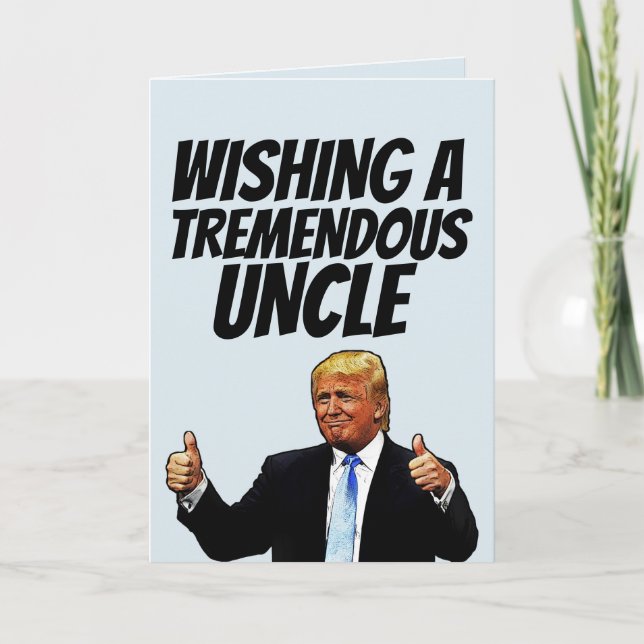 CARTÃO DE FESTIVIDADES TIO ANIVERSÁRIO, DONALD TRUMP TREMENDOUS UNTILE CA (Frente)