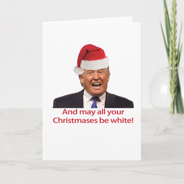 Cartão De Festividades Trump, And may all your Christmases be white. (Frente)
