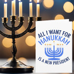 Cartão De Festividades Tudo o que eu quero é Hanukkah é um novo president<br><div class="desc">Tudo o que quero para Hanukkah é um novo presidente. Um novo presidente seria um presente excelente para esta pessoa judia. Um legal Anti Trump presente para um judeu que quer impedir Donald Trump. Resistir a este legal design da menorah azul.</div>