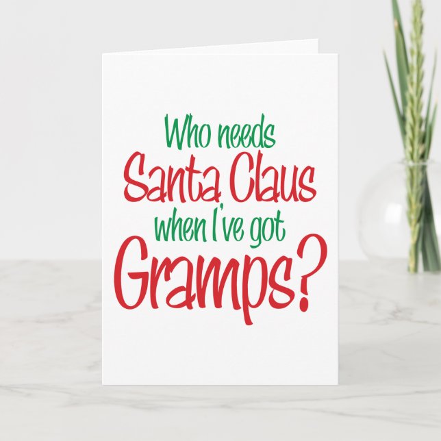 Cartão De Festividades Who Needs Santa When I've Got Gramps (Frente)