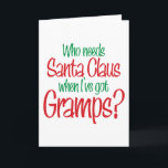 Cartão De Festividades Who Needs Santa When I've Got Gramps<br><div class="desc">This great Who Needs Santa Claus when I've got Gramps design is perfect for anyone that loves their Grandfather. One of TeeShirtsTshirts awesome Christmas holiday designs.</div>