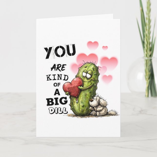Cartão De Festividades You Are Kind of a Big Dill Valentine Card (Frente)