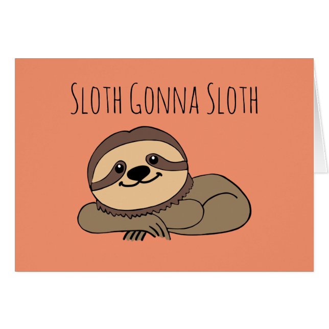 Cartão de Saudação Sloth Gonna Sloth (Frente horizontal)