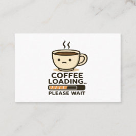 Cartão De Visita Coffee Loading Please Wait- Funny Morning Caffeine