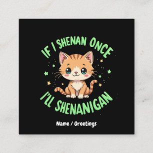 Cartão De Visita Quadrado Engraçado se eu Shenan uma vez eu vou Shenanigan S