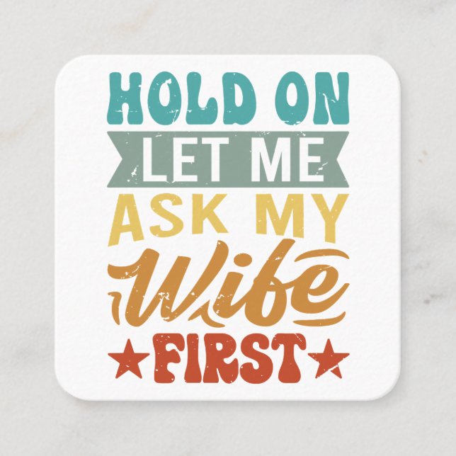 Cartão De Visita Quadrado Espere, Deixe-Me Perguntar À Minha Esposa Primeiro (Frente)