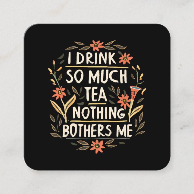 Cartão De Visita Quadrado Eu Bebo Tanto Chá, Nada Me Incomoda (Frente)