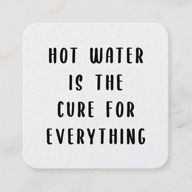 Cartão De Visita Quadrado Hot water is the cure for everything (Frente)