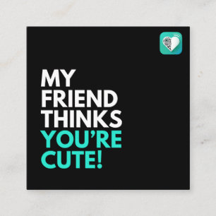 CARTÃO DE VISITA QUADRADO MEU AMIGO ACHA QUE VOCÊ É BONITA