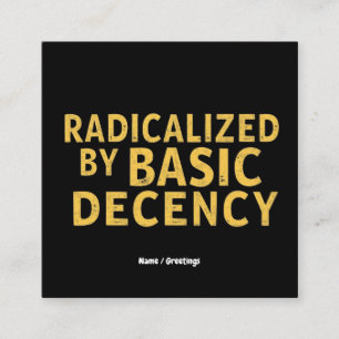 Cartão De Visita Quadrado Radicalizado pela decência básica da T-Shirt engra