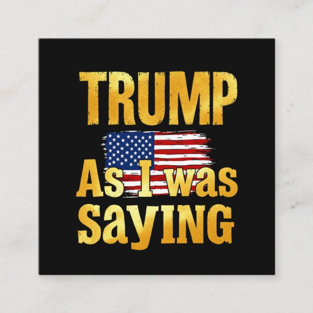 Cartão De Visita Quadrado Trump Como Eu Estava Dizendo: Engraçada Citação Po (Frente)