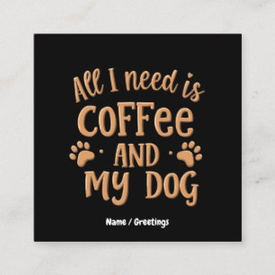 Cartão De Visita Quadrado Tudo o que Preciso é Café e Meu Cachorro O Present