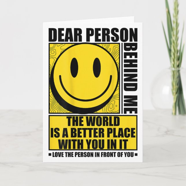 Cartão Dear Person Behind Me The World Is A Better Place  (Frente)