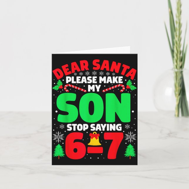 Cartão Dear Santa Make My Son Stop Saying 6-7 Funny Chris (Frente)