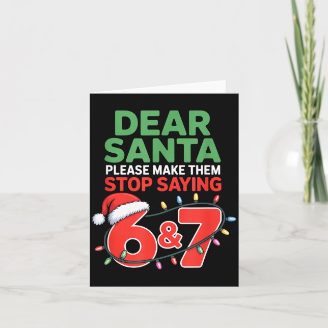 Cartão Dear Santa Make Them Stop Saying 67 Christmas Six  (Frente)