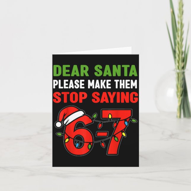 Cartão Dear Santa Make Them Stop Saying 67 Christmas Six  (Frente)
