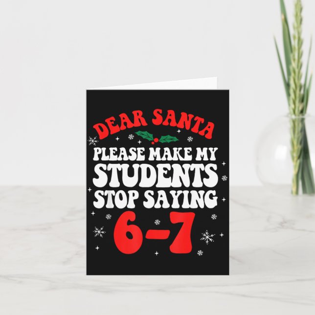 Cartão Dear Santa Please Make My Students Stop Saying 6-7 (Frente)