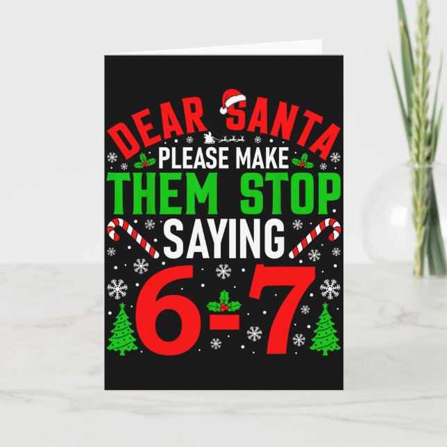 Cartão Dear Santa Please Make Them Stop Saying 6-7 Funny  (Frente)