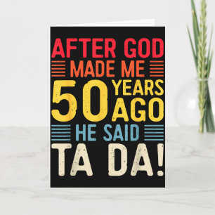 Cartão Depois que Deus Me Fez 50 Anos Atrás Ele Disse Ta 