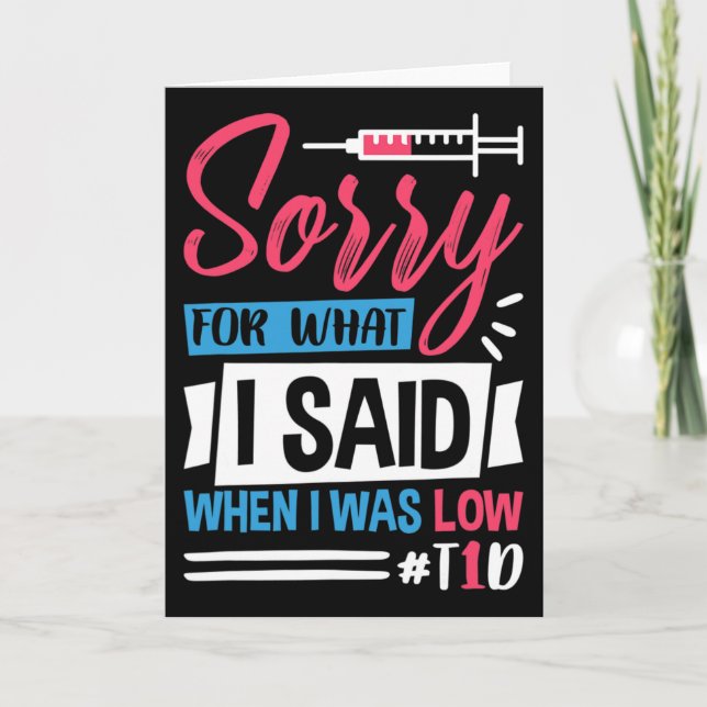 Cartão Desculpe Pelo Que Disse Quando Estava Baixo T1d (Frente)