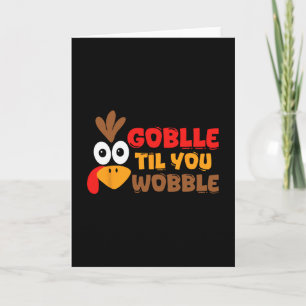 Cartão Dia de Ação de Graças Gobble Til You Wobble