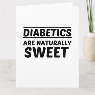 CARTÃO DIABETICS ARE NATURALLY SWEET