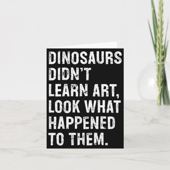 Cartão Dinosaurs Didn't Learn Art Funny Art Teacher  (Frente)