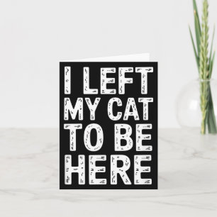 Cartão Dito Engraçado e Sarcástico Eu Deixei Meu Gato Par