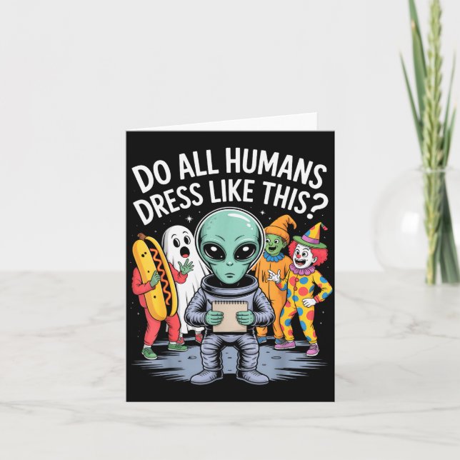 Cartão Do All Humans Dress Like This_ – Funny Alien Hallo (Frente)