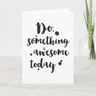Cartão Do Something Awesome Today - Inspirational Card