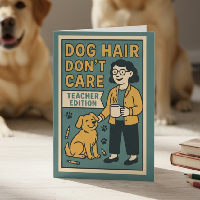 Cartão Dog Hair Don’t Care – Funny Teacher Edition for Do (Criador carregado)